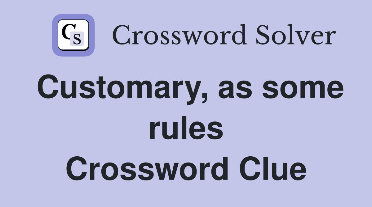 Customary, as some rules Crossword Clue Answers Crossword Solver